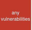any vulnerabilities