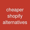 cheaper shopify alternatives