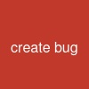 create bug