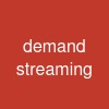 demand streaming