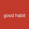 good habit