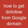 how to get dofollow from Google domain