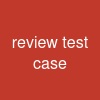 review test case
