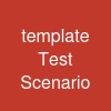 template Test Scenario
