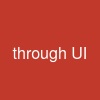 through UI