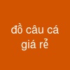 đồ câu cá giá rẻ