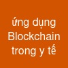 ứng dụng Blockchain trong y tế