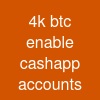 4k btc enable cashapp accounts