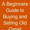 A Beginner's Guide to Buying and Selling Old Gmail Accounts Safely