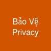 Bảo Vệ Privacy