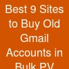 Best 9 Sites to Buy Old Gmail Accounts in Bulk (PV