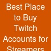Best Place to Buy Twitch Accounts for Streamers and Gamers