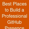 Best Places to Build a Professional GitHub Presence