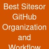 Best Sitesor GitHub Organization and Workflow