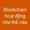 Blockchain hoạt động như thế nào