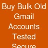 Buy Bulk Old Gmail Accounts: Tested & Secure