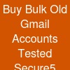 Buy Bulk Old Gmail Accounts: Tested & Secure5