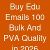Buy Edu Emails - 100% Bulk And PVA Quality in 2026