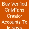 Buy Verified OnlyFans Creator Accounts To In 2026
