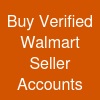 Buy Verified Walmart Seller Accounts