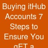 Buying itHub Accounts? 7 Steps to Ensure You gET a ...