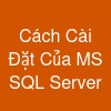 Cách Cài Đặt Của MS SQL Server