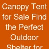 Canopy Tent for Sale: Find the Perfect Outdoor Shelter for Any Event