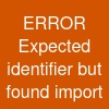 ERROR: Expected identifier but found "import"