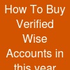 How To Buy Verified Wise Accounts in this year 2027
