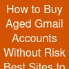 How to Buy Aged Gmail Accounts Without Risk: Best Sites to Visit