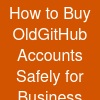 How to Buy Old-GitHub Accounts Safely for Business Use