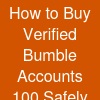 How to Buy Verified Bumble Accounts 100% Safely and Securely