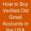 How to Buy Verified Old Gmail Accounts in the USA Without Getting Scammed