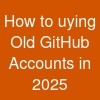 How to uying Old GitHub Accounts in 2025 ...