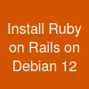 Install Ruby on Rails on Debian 12