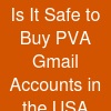Is It Safe to Buy PVA Gmail Accounts in the USA?