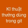 Kĩ thuật thường dùng trong git