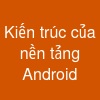 Kiến trúc của nền tảng Android