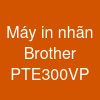 Máy in nhãn Brother PT-E300VP