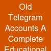 Old Telegram Accounts: A Complete Educational Guide