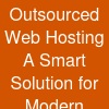 Outsourced Web Hosting: A Smart Solution for Modern Businesses