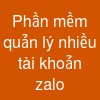 Phần mềm quản lý nhiều tài khoản zalo