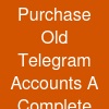 Purchase Old Telegram Accounts: A Complete Educational Guide
