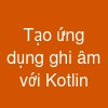 Tạo ứng dụng ghi âm với Kotlin