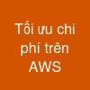 Tối ưu chi phí trên AWS