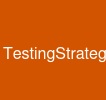 TestingStrategy