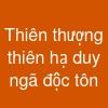 Thiên thượng thiên hạ duy ngã độc tôn