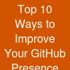 Top 10 Ways to Improve Your GitHub Presence