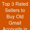 Top 3 Rated Sellers to Buy Old Gmail Accounts in