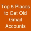 Top 5 Places to Get Old Gmail Accounts